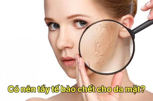 Có nên tẩy tế bào chết cho da mặt hay không?