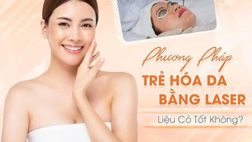 Trẻ hóa da bằng laser có tốt không?